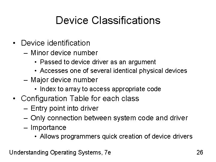 Device Classifications • Device identification – Minor device number • Passed to device driver