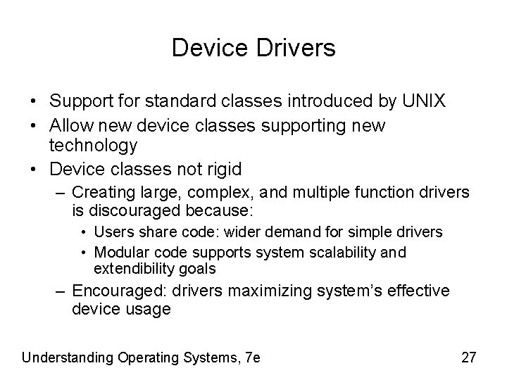 Device Drivers • Support for standard classes introduced by UNIX • Allow new device
