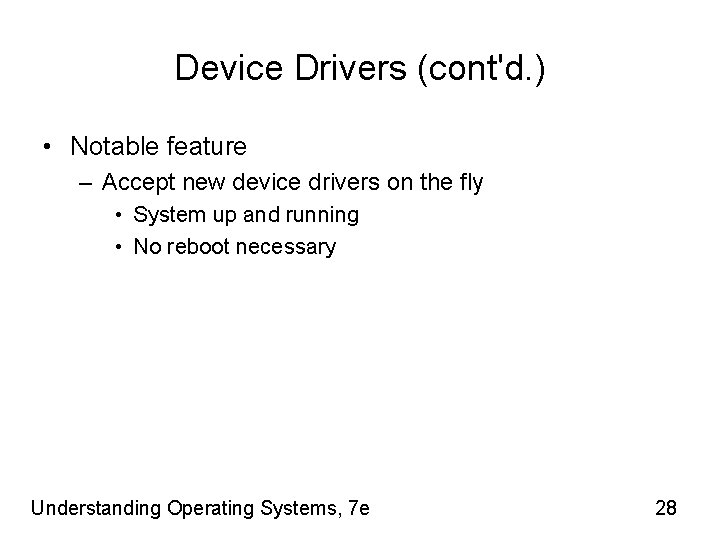 Device Drivers (cont'd. ) • Notable feature – Accept new device drivers on the