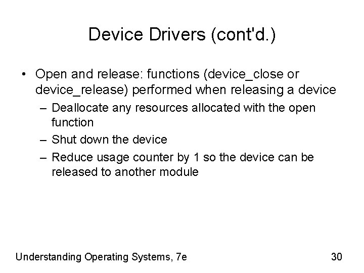 Device Drivers (cont'd. ) • Open and release: functions (device_close or device_release) performed when