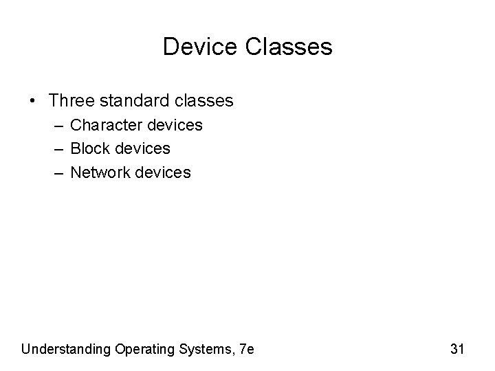 Device Classes • Three standard classes – Character devices – Block devices – Network
