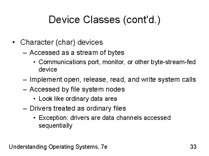 Device Classes (cont'd. ) • Character (char) devices – Accessed as a stream of