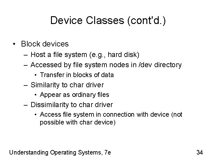 Device Classes (cont'd. ) • Block devices – Host a file system (e. g.