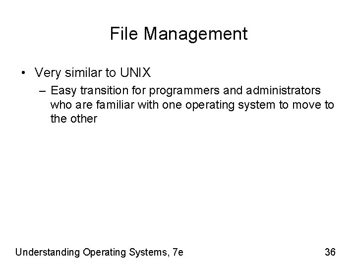 File Management • Very similar to UNIX – Easy transition for programmers and administrators