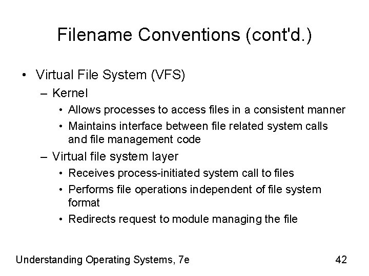 Filename Conventions (cont'd. ) • Virtual File System (VFS) – Kernel • Allows processes