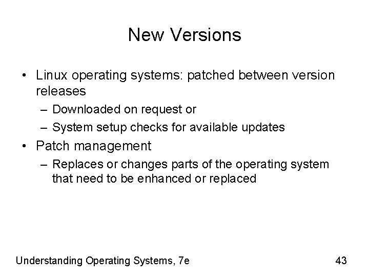 New Versions • Linux operating systems: patched between version releases – Downloaded on request