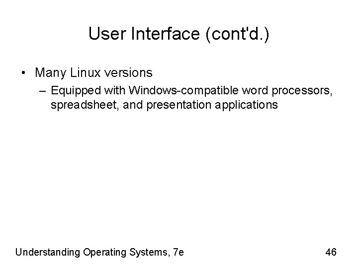 User Interface (cont'd. ) • Many Linux versions – Equipped with Windows-compatible word processors,