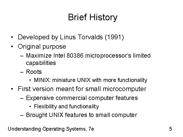 Brief History • Developed by Linus Torvalds (1991) • Original purpose – Maximize Intel