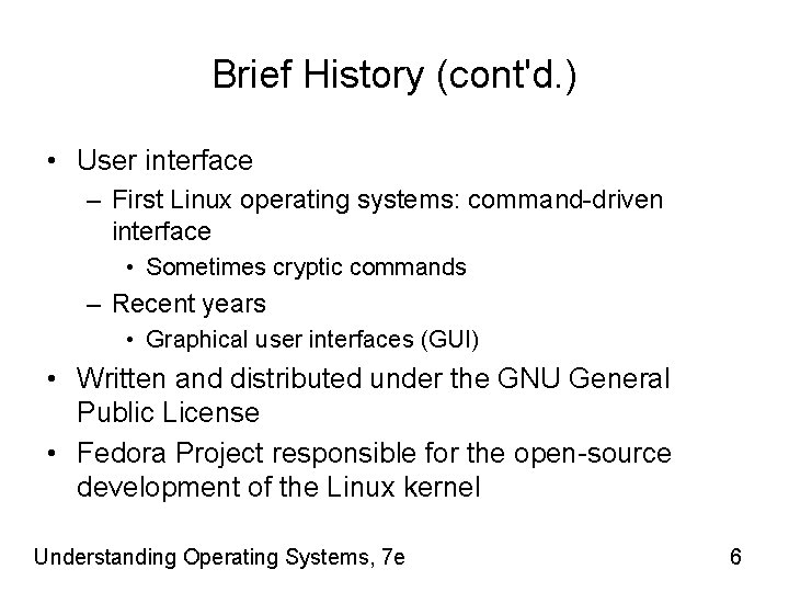 Brief History (cont'd. ) • User interface – First Linux operating systems: command-driven interface