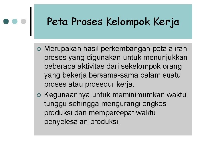 Peta Proses Kelompok Kerja ¢ ¢ Merupakan hasil perkembangan peta aliran proses yang digunakan Peta Proses Kelompok Kerja ¢ ¢ Merupakan hasil perkembangan peta aliran proses yang digunakan