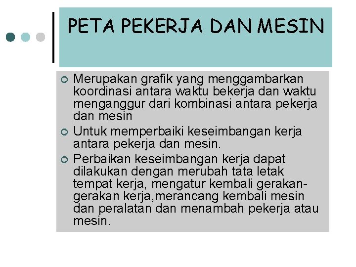 PETA PEKERJA DAN MESIN ¢ ¢ ¢ Merupakan grafik yang menggambarkan koordinasi antara waktu PETA PEKERJA DAN MESIN ¢ ¢ ¢ Merupakan grafik yang menggambarkan koordinasi antara waktu