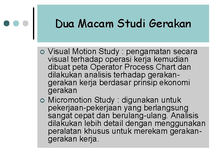 Dua Macam Studi Gerakan ¢ ¢ Visual Motion Study : pengamatan secara visual terhadap Dua Macam Studi Gerakan ¢ ¢ Visual Motion Study : pengamatan secara visual terhadap