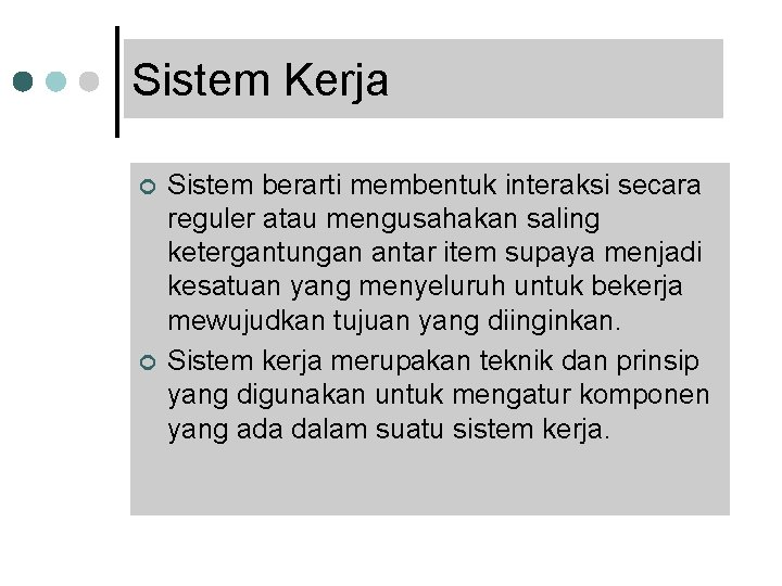 Sistem Kerja ¢ ¢ Sistem berarti membentuk interaksi secara reguler atau mengusahakan saling ketergantungan Sistem Kerja ¢ ¢ Sistem berarti membentuk interaksi secara reguler atau mengusahakan saling ketergantungan