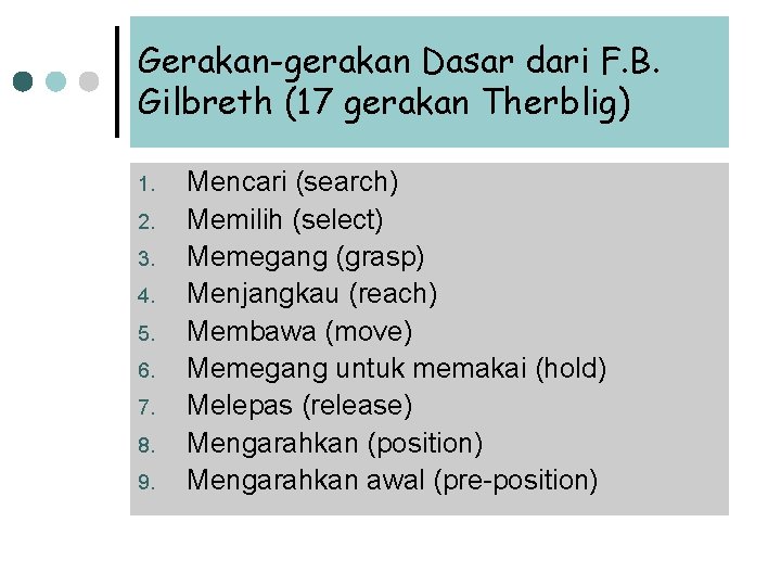 Gerakan-gerakan Dasar dari F. B. Gilbreth (17 gerakan Therblig) 1. 2. 3. 4. 5. Gerakan-gerakan Dasar dari F. B. Gilbreth (17 gerakan Therblig) 1. 2. 3. 4. 5.