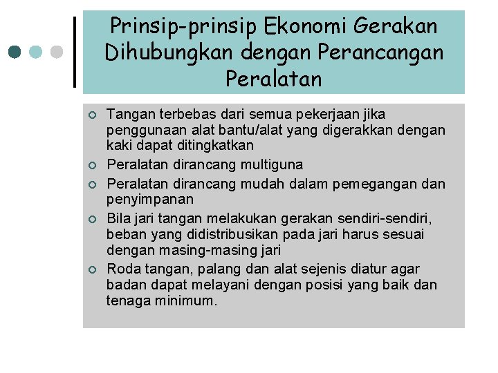 Prinsip-prinsip Ekonomi Gerakan Dihubungkan dengan Perancangan Peralatan ¢ ¢ ¢ Tangan terbebas dari semua Prinsip-prinsip Ekonomi Gerakan Dihubungkan dengan Perancangan Peralatan ¢ ¢ ¢ Tangan terbebas dari semua