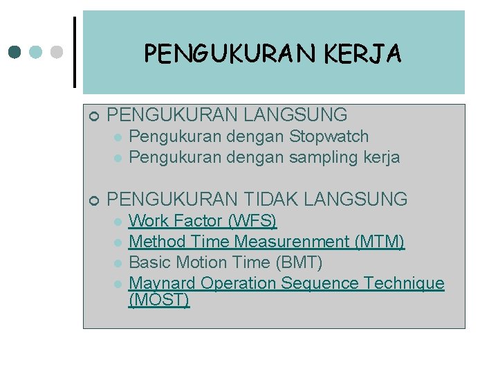 PENGUKURAN KERJA ¢ PENGUKURAN LANGSUNG l l ¢ Pengukuran dengan Stopwatch Pengukuran dengan sampling PENGUKURAN KERJA ¢ PENGUKURAN LANGSUNG l l ¢ Pengukuran dengan Stopwatch Pengukuran dengan sampling