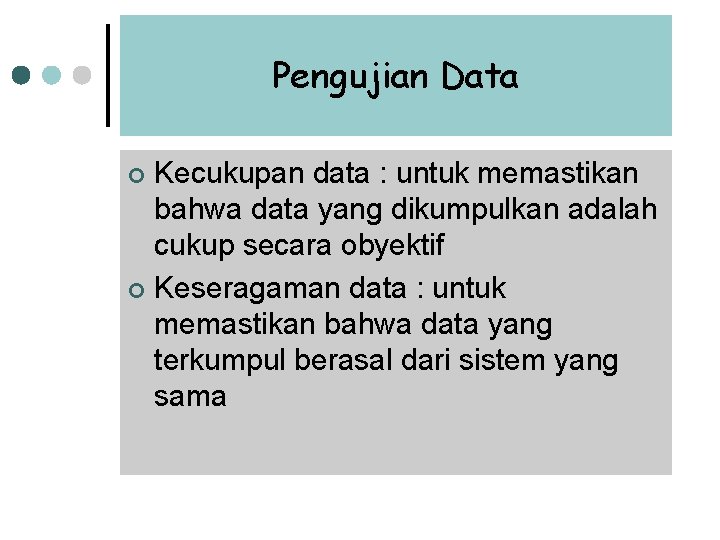 Pengujian Data Kecukupan data : untuk memastikan bahwa data yang dikumpulkan adalah cukup secara Pengujian Data Kecukupan data : untuk memastikan bahwa data yang dikumpulkan adalah cukup secara