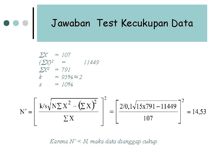 Jawaban Test Kecukupan Data X = 107 ( X)2 = X 2 = 791 Jawaban Test Kecukupan Data X = 107 ( X)2 = X 2 = 791