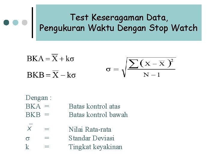 Test Keseragaman Data, Pengukuran Waktu Dengan Stop Watch Dengan : BKA = BKB = Test Keseragaman Data, Pengukuran Waktu Dengan Stop Watch Dengan : BKA = BKB =