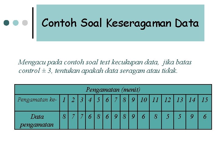 Contoh Soal Keseragaman Data Mengacu pada contoh soal test kecukupan data, jika batas control Contoh Soal Keseragaman Data Mengacu pada contoh soal test kecukupan data, jika batas control