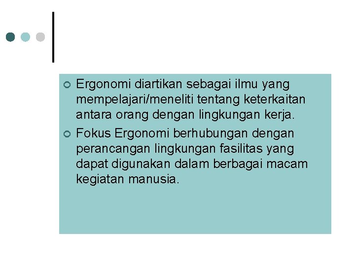 ¢ ¢ Ergonomi diartikan sebagai ilmu yang mempelajari/meneliti tentang keterkaitan antara orang dengan lingkungan ¢ ¢ Ergonomi diartikan sebagai ilmu yang mempelajari/meneliti tentang keterkaitan antara orang dengan lingkungan