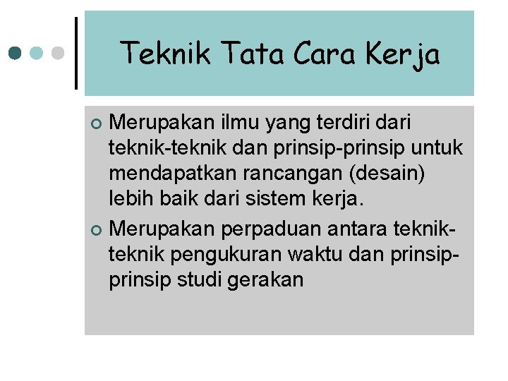 Teknik Tata Cara Kerja Merupakan ilmu yang terdiri dari teknik-teknik dan prinsip-prinsip untuk mendapatkan Teknik Tata Cara Kerja Merupakan ilmu yang terdiri dari teknik-teknik dan prinsip-prinsip untuk mendapatkan