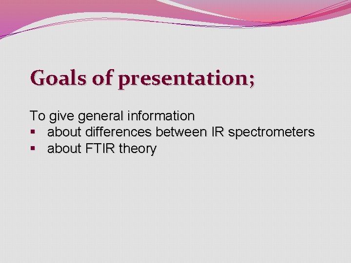 Goals of presentation; To give general information § about differences between IR spectrometers § Goals of presentation; To give general information § about differences between IR spectrometers §