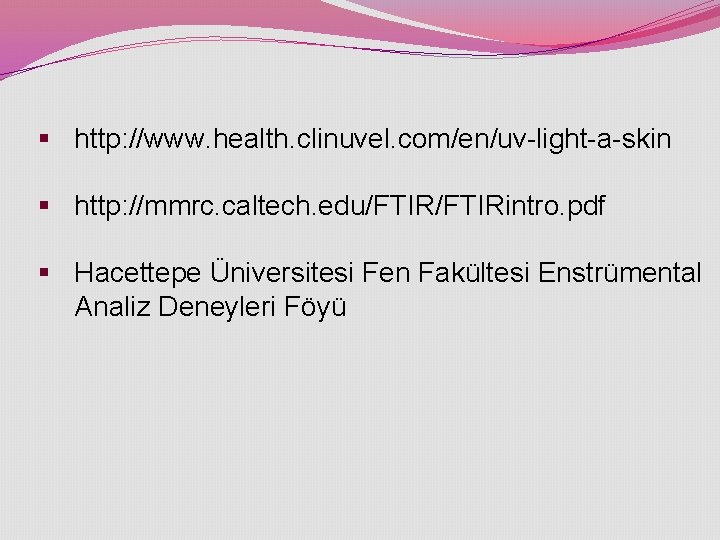 § http: //www. health. clinuvel. com/en/uv-light-a-skin § http: //mmrc. caltech. edu/FTIRintro. pdf § Hacettepe § http: //www. health. clinuvel. com/en/uv-light-a-skin § http: //mmrc. caltech. edu/FTIRintro. pdf § Hacettepe