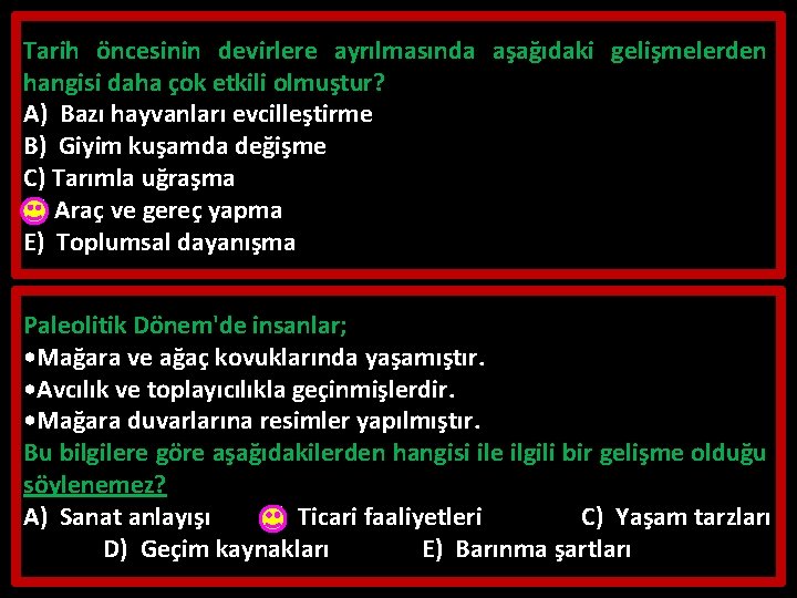 Tarih öncesinin devirlere ayrılmasında aşağıdaki gelişmelerden hangisi daha çok etkili olmuştur? A) Bazı hayvanları