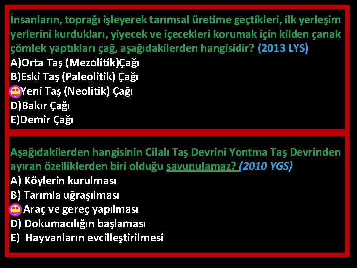 İnsanların, toprağı işleyerek tarımsal üretime geçtikleri, ilk yerleşim yerlerini kurdukları, yiyecek ve içecekleri korumak