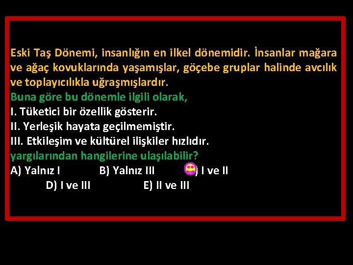 Eski Taş Dönemi, insanlığın en ilkel dönemidir. İnsanlar mağara ve ağaç kovuklarında yaşamışlar, göçebe