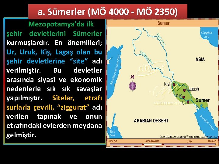 a. Sümerler (MÖ 4000 - MÖ 2350) Mezopotamya’da ilk şehir devletlerini Sümerler kurmuşlardır. En