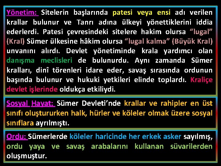 Yönetim: Sitelerin başlarında patesi veya ensi adı verilen krallar bulunur ve Tanrı adına ülkeyi