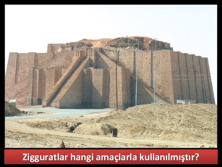 Zigguratlar hangi amaçlarla kullanılmıştır? 