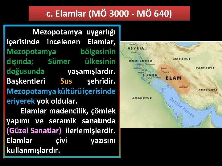 c. Elamlar (MÖ 3000 - MÖ 640) Mezopotamya uygarlığı içerisinde incelenen Elamlar, Mezopotamya bölgesinin