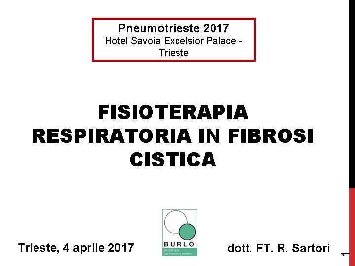 Pneumotrieste 2017 Hotel Savoia Excelsior Palace Trieste, 4 aprile 2017 dott. FT. R. Sartori Pneumotrieste 2017 Hotel Savoia Excelsior Palace Trieste, 4 aprile 2017 dott. FT. R. Sartori