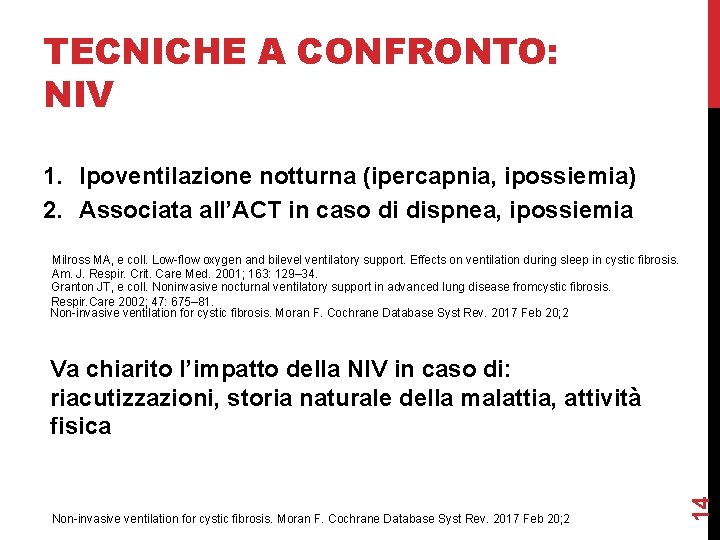 TECNICHE A CONFRONTO: NIV 1. Ipoventilazione notturna (ipercapnia, ipossiemia) 2. Associata all’ACT in caso TECNICHE A CONFRONTO: NIV 1. Ipoventilazione notturna (ipercapnia, ipossiemia) 2. Associata all’ACT in caso