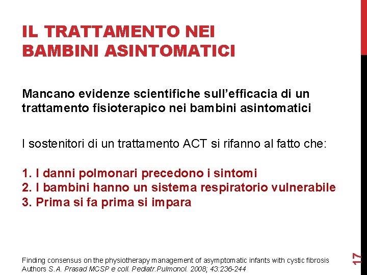 IL TRATTAMENTO NEI BAMBINI ASINTOMATICI Mancano evidenze scientifiche sull’efficacia di un trattamento fisioterapico nei IL TRATTAMENTO NEI BAMBINI ASINTOMATICI Mancano evidenze scientifiche sull’efficacia di un trattamento fisioterapico nei