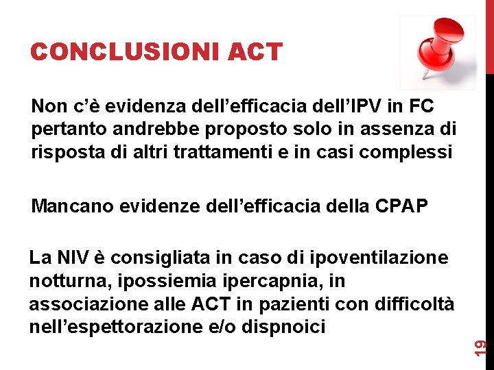 CONCLUSIONI ACT Non c’è evidenza dell’efficacia dell’IPV in FC pertanto andrebbe proposto solo in CONCLUSIONI ACT Non c’è evidenza dell’efficacia dell’IPV in FC pertanto andrebbe proposto solo in