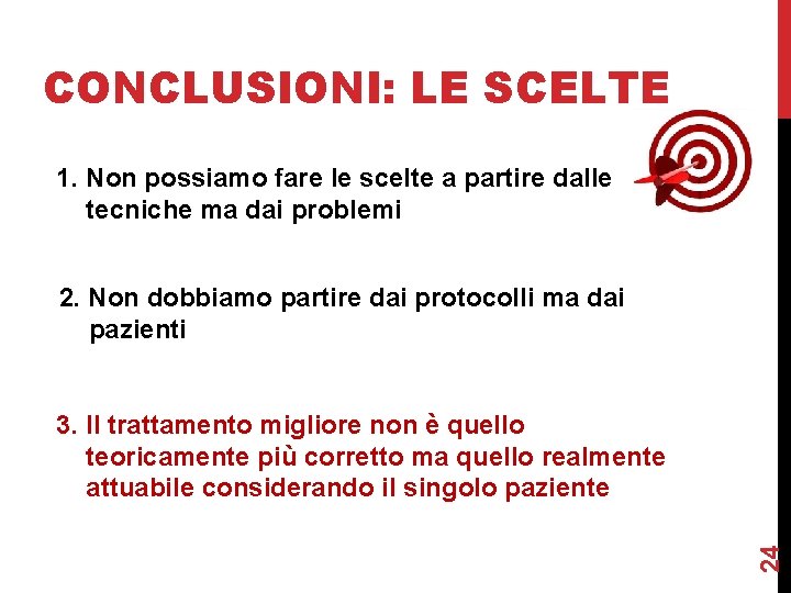 CONCLUSIONI: LE SCELTE 1. Non possiamo fare le scelte a partire dalle tecniche ma CONCLUSIONI: LE SCELTE 1. Non possiamo fare le scelte a partire dalle tecniche ma