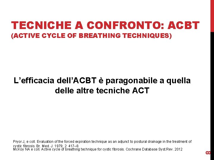 TECNICHE A CONFRONTO: ACBT (ACTIVE CYCLE OF BREATHING TECHNIQUES) Pryor J, e coll. Evaluation TECNICHE A CONFRONTO: ACBT (ACTIVE CYCLE OF BREATHING TECHNIQUES) Pryor J, e coll. Evaluation
