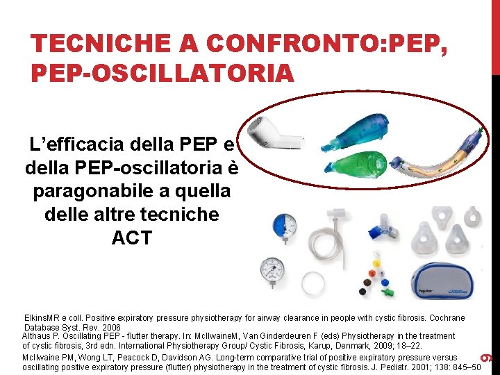 TECNICHE A CONFRONTO: PEP, PEP-OSCILLATORIA L’efficacia della PEP e della PEP-oscillatoria è paragonabile a TECNICHE A CONFRONTO: PEP, PEP-OSCILLATORIA L’efficacia della PEP e della PEP-oscillatoria è paragonabile a