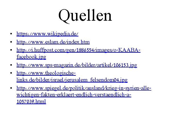 Quellen • https: //www. wikipedia. de/ • http: //www. eslam. de/index. htm • http: