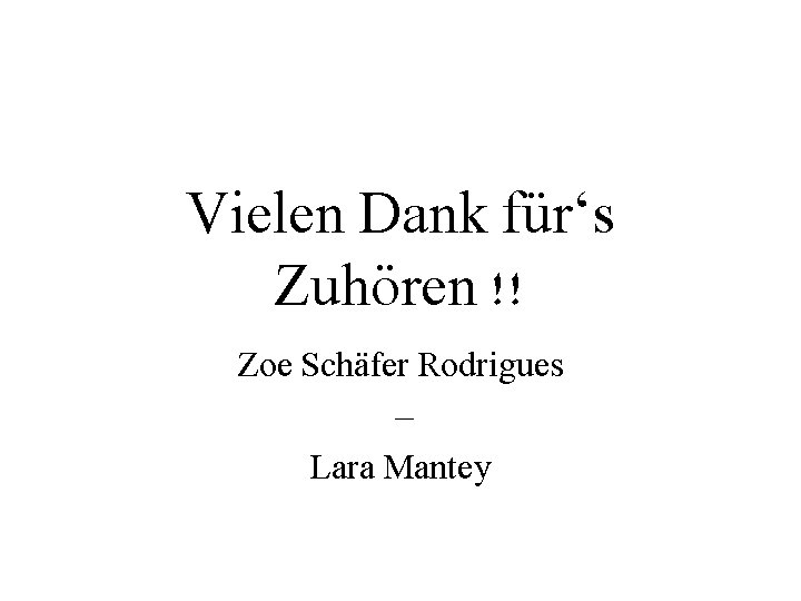 Vielen Dank für‘s Zuhören !! Zoe Schäfer Rodrigues – Lara Mantey 