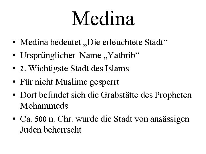 Medina • • • Medina bedeutet „Die erleuchtete Stadt“ Ursprünglicher Name „Yathrib“ 2. Wichtigste