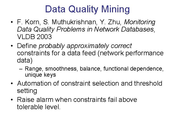 Data Quality Mining • F. Korn, S. Muthukrishnan, Y. Zhu, Monitoring Data Quality Problems