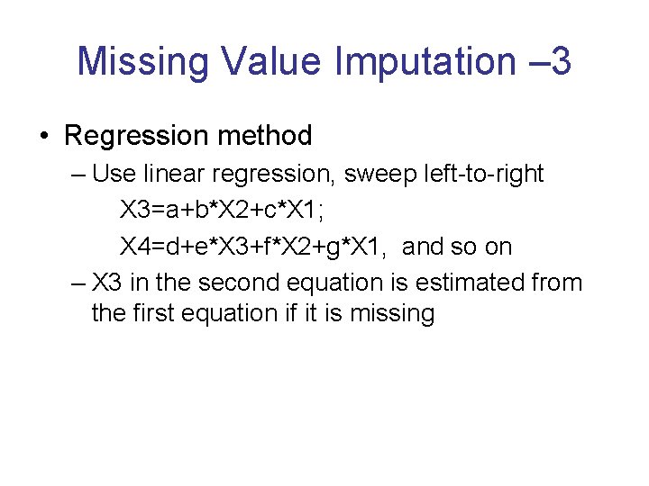 Missing Value Imputation – 3 • Regression method – Use linear regression, sweep left-to-right