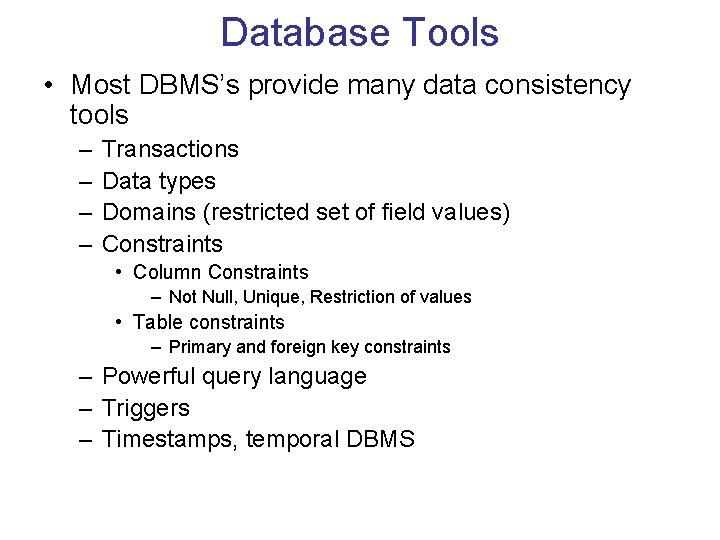 Database Tools • Most DBMS’s provide many data consistency tools – – Transactions Data