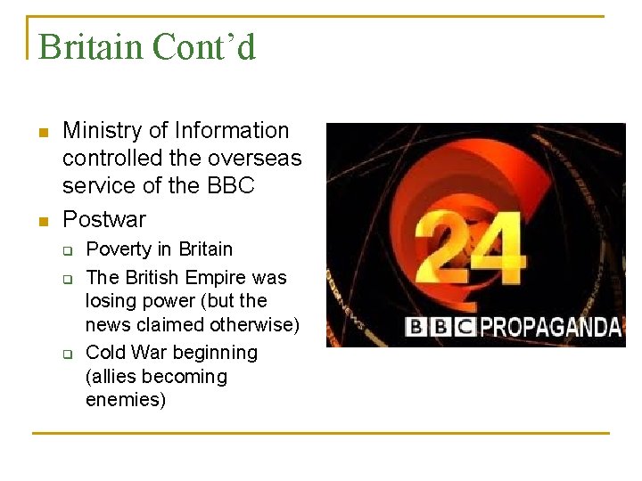 Britain Cont’d n n Ministry of Information controlled the overseas service of the BBC Britain Cont’d n n Ministry of Information controlled the overseas service of the BBC