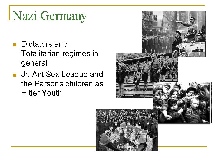 Nazi Germany n n Dictators and Totalitarian regimes in general Jr. Anti. Sex League Nazi Germany n n Dictators and Totalitarian regimes in general Jr. Anti. Sex League